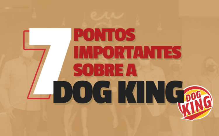 7 pontos importantes sobre a Dog King Brasil